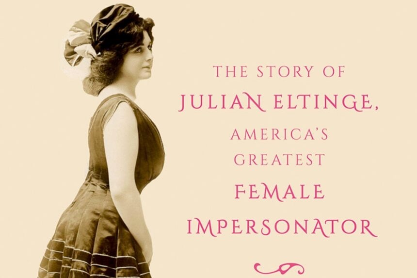 Beautiful: The Story of Julian Eltinge, America's Greatest Female Impersonator